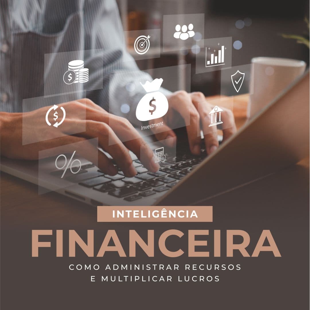 Inteligência Financeira: Como Administrar Recursos e Multiplicar Lucros
