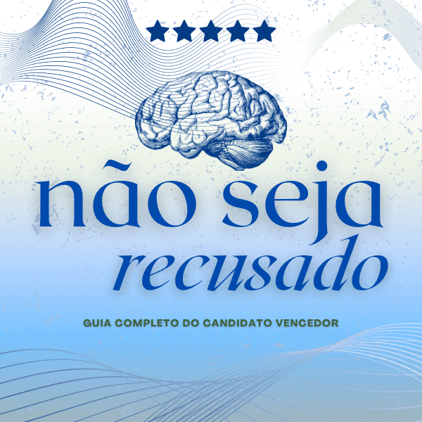 NÃO SEJA RECUSADO - Guia completo do Candidato Vencedor