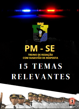 REDAÇÃO - PM SE -15 TEMAS RELEVANTES PARA REDAÇÃO CONCURSO POLICIAL