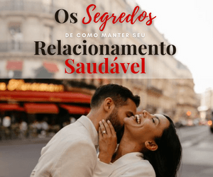 Os Segredos De Como Manter Seu Relacionamento Saudável