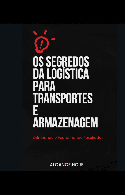 Os segredos da Logística para Transportes e Armazenagem - Otimizando E Padronizando Resultados