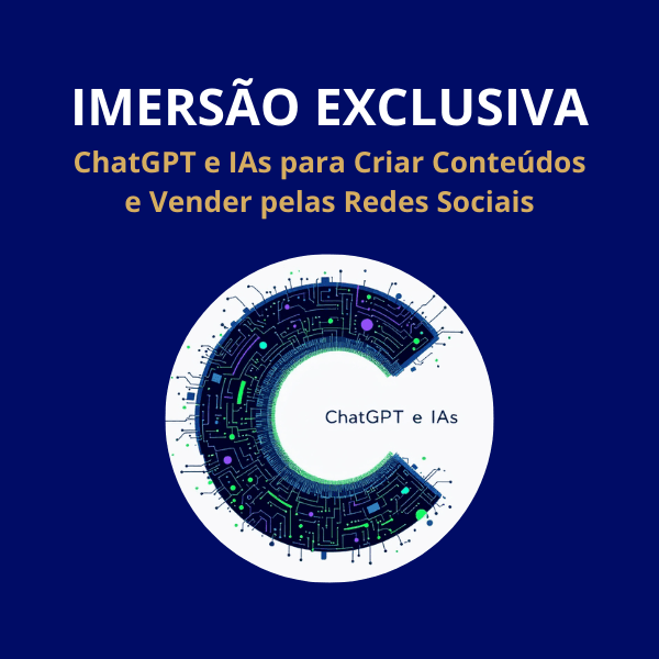 IMERSÃO EXCLUSIVA | ChatGPT + IAs para Criar Conteúdos e Vender nas Redes Sociais