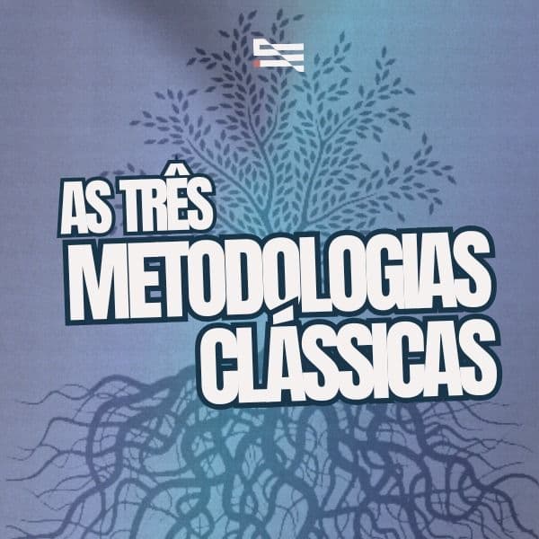 AS TRÊS METODOLOGIAS CLÁSSICAS
