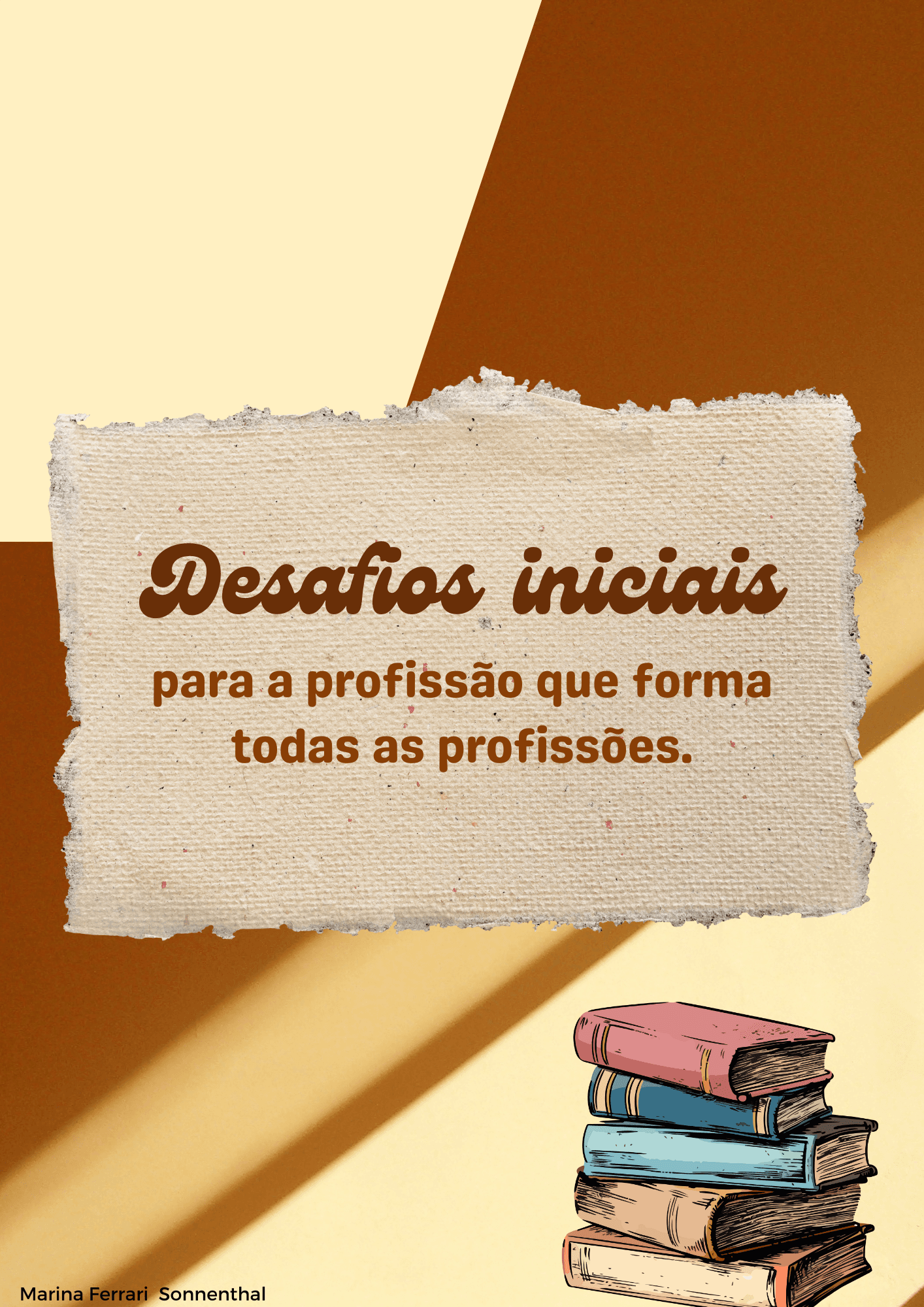 Os desafios iniciais da profissão que forma todas as profissões