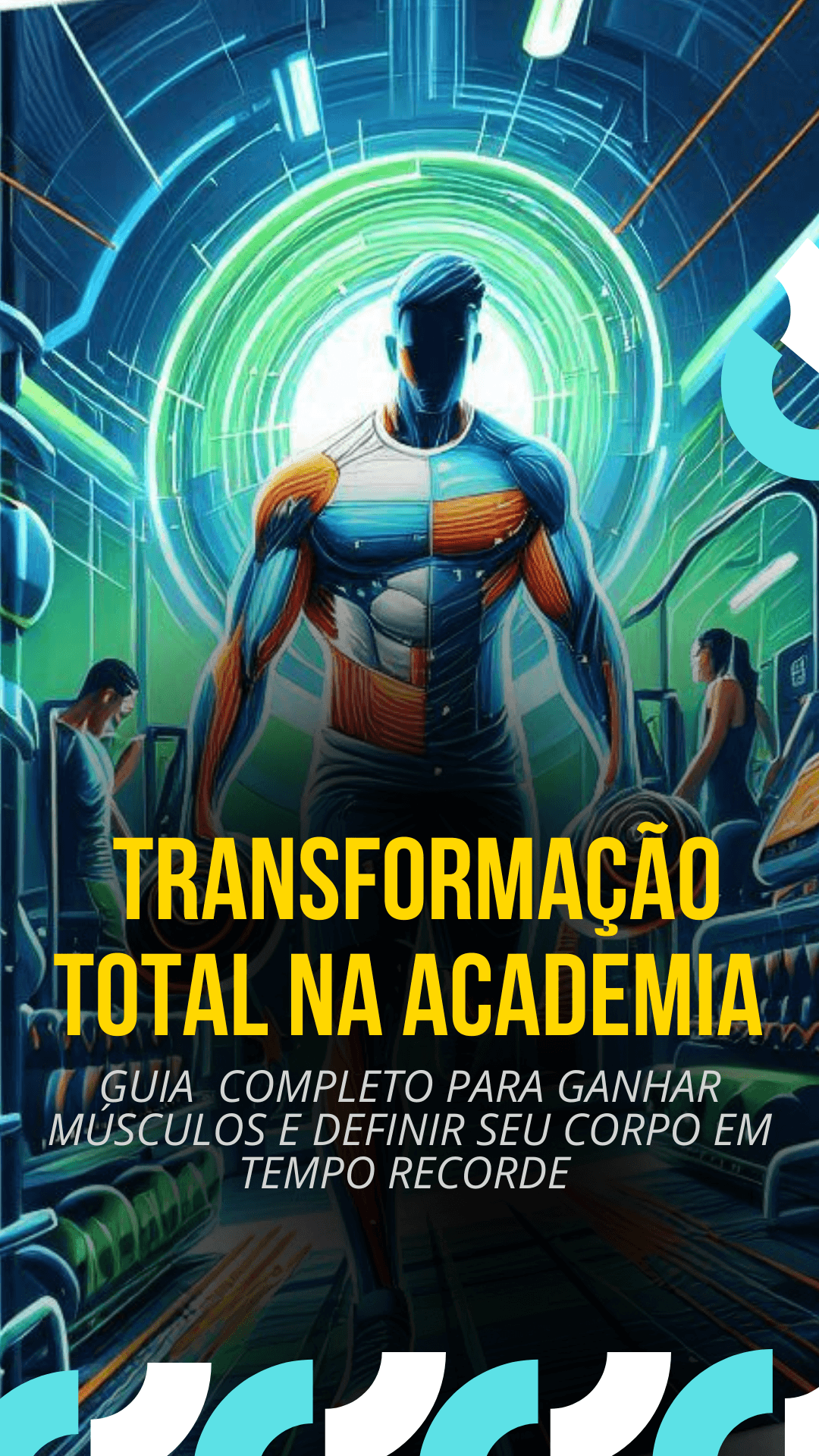 Tranformação Total na Academia - Guia Completo para Ganhar Músculos e Definir Seu Corpo em Tempo Recorde