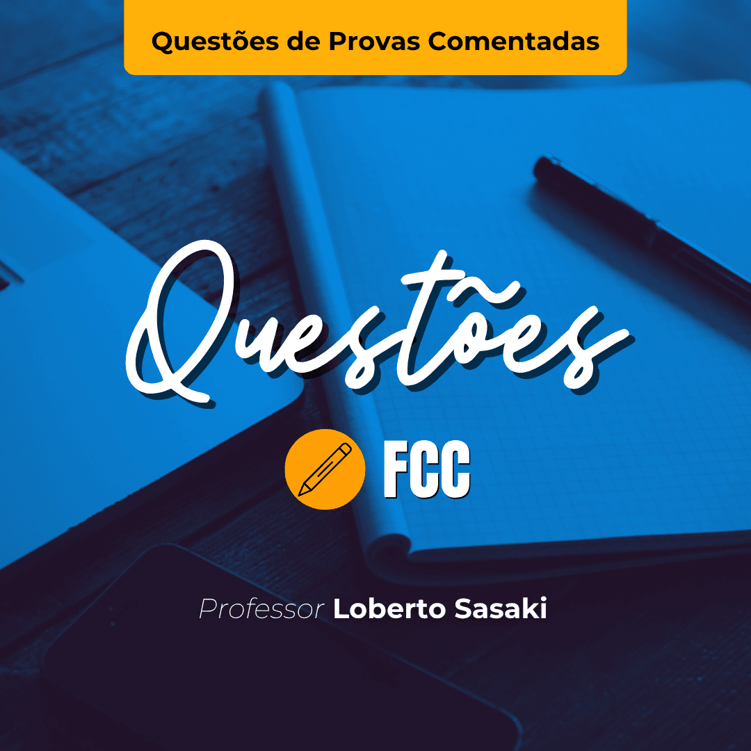 Questões de Provas Comentadas | FCC | Contabilidade Geral | Loberto Sasaki