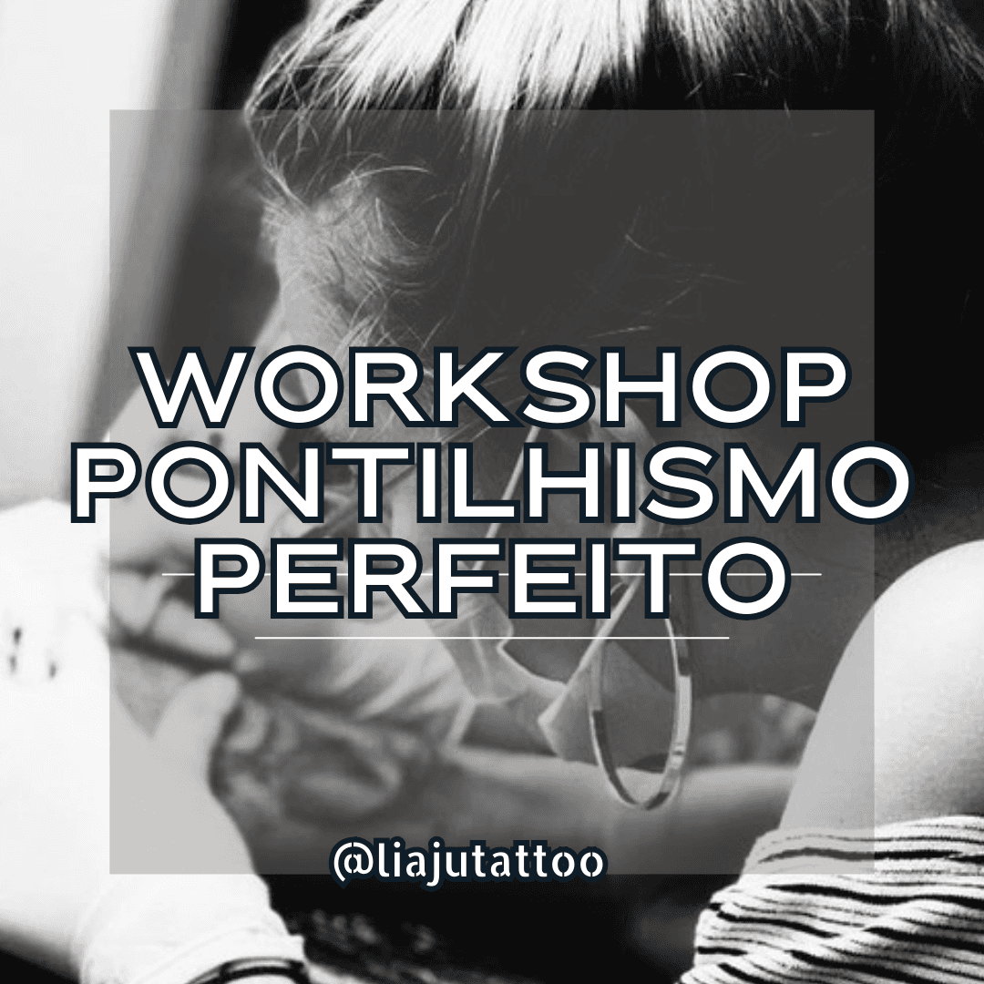 WORKSHOP PONTILHISMO PERFEITO POR LIAJUTATTOO