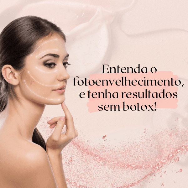 Entenda o fotoenvelhecimento, e tenha resultados sem botox!