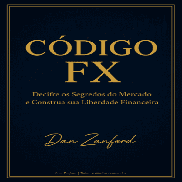Código FX “Decifre os segredos do Mercado e Construa sua Liberdade Financeira”