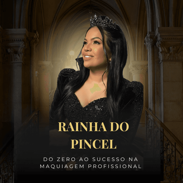 Rainha do Pincel - Do zero ao sucesso na Maquiagem profissional
