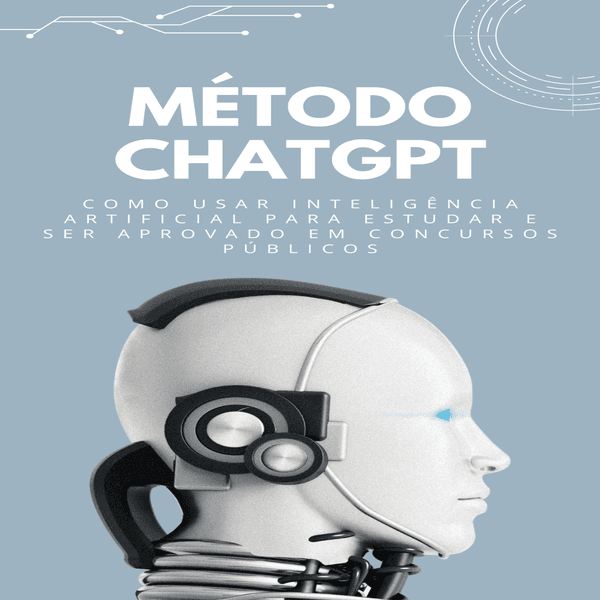 Método ChatGPT: Como Usar Inteligência Artificial para Estudar e Ser Aprovado em Concursos Públicos