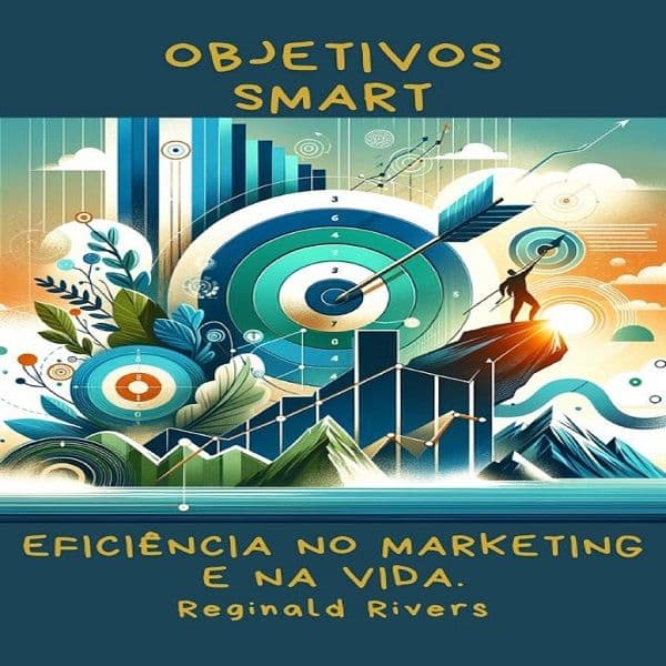 Objetivos SMART: Eficiência no Marketing e na Vida.