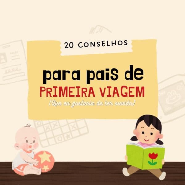 20 Conselhos Para Pais de Primeira Viagem (Que Eu Gostaria de Ter Ouvido)