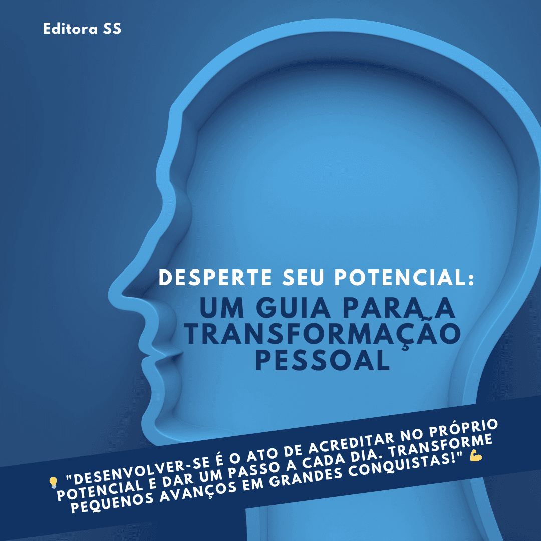DESPERTE SEU POTENCIAL: UM GUIA PARA A TRANSFORMAÇÃO PESSOAL