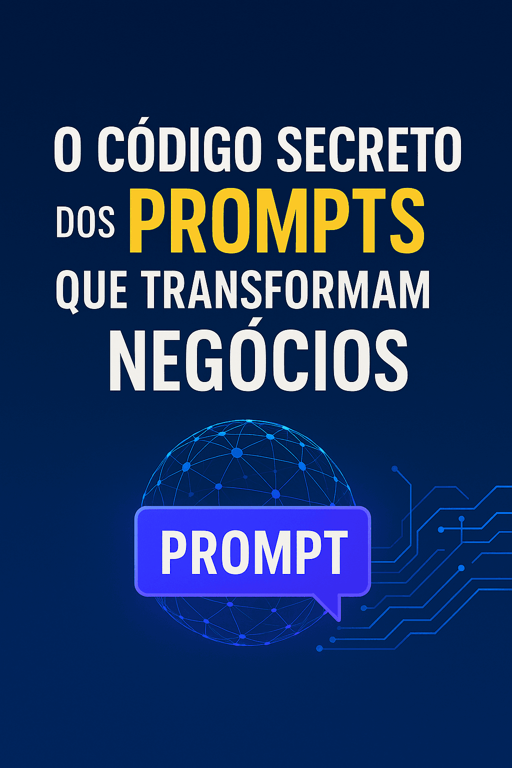 O Código Secreto dos Prompts que Transformam Negócios
