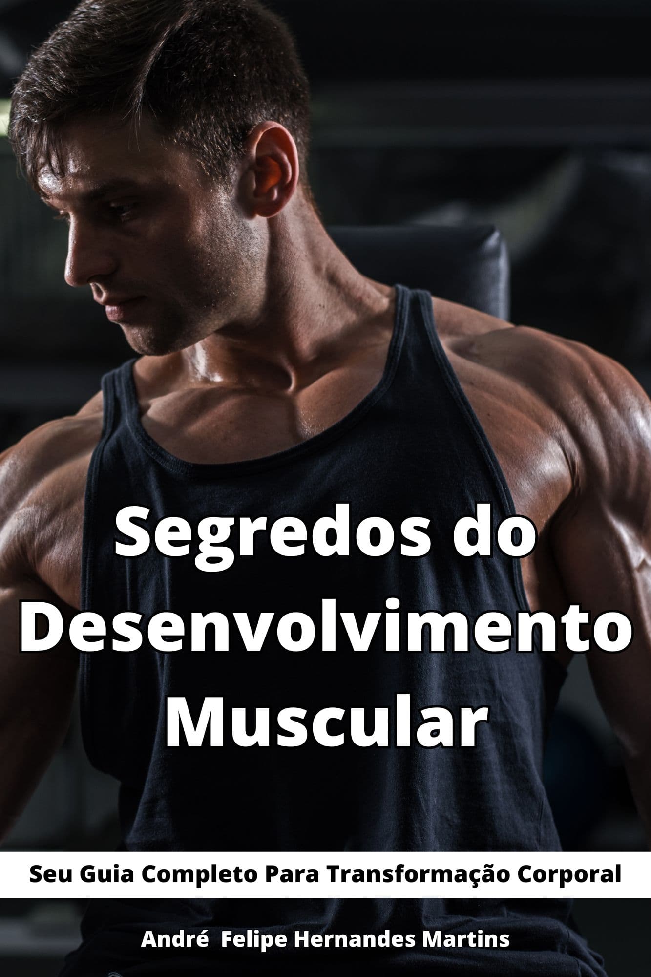 Segredo do Desenvolvimento Muscular - Seu Guia Completo Para Transformação Corporal