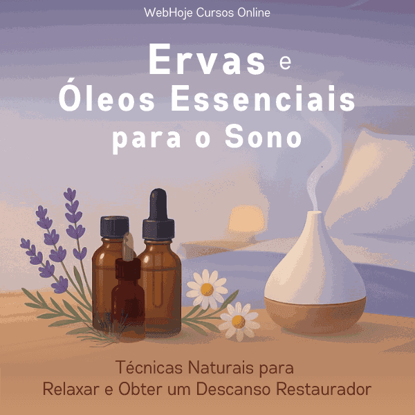 Ervas e Óleos Essenciais para o Sono – Técnicas Naturais para Relaxar e Obter um Descanso Restaurador