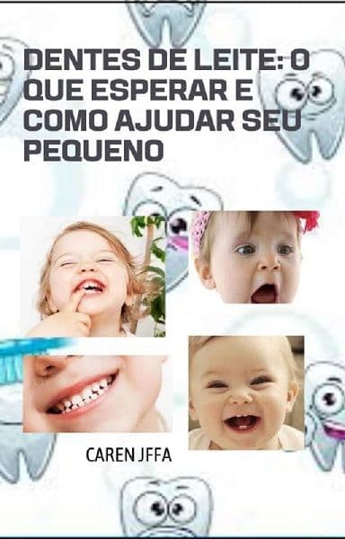DENTES DE LEITE: O QUE ESPERAR E COMO AJUDAR O SEU PEQUENO