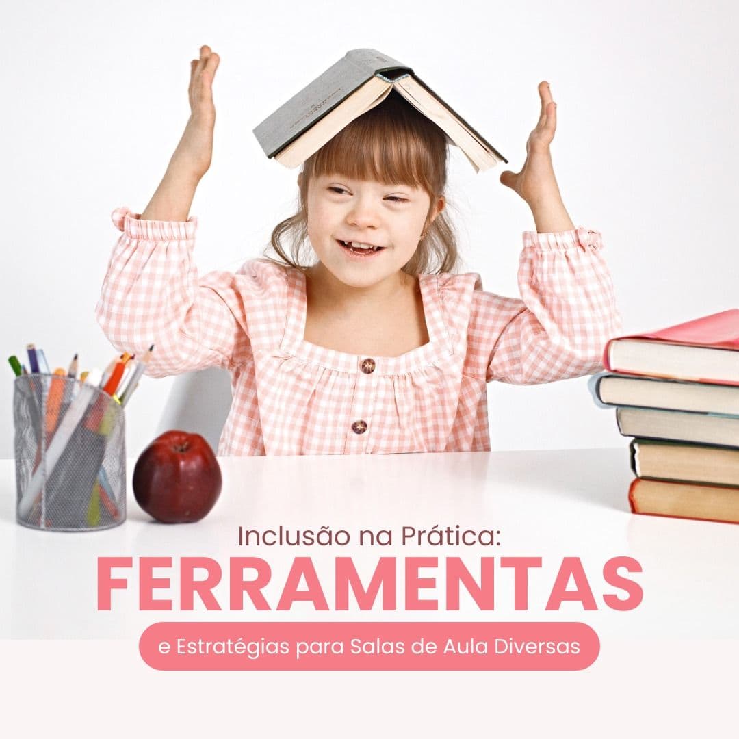 Inclusão na Prática: Ferramentas e Estratégias para Salas de Aula Diversas