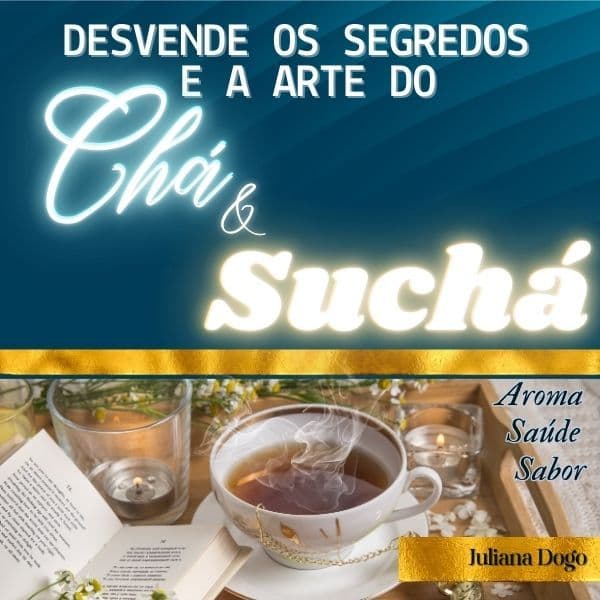 A ARTE DO CHÁ E SUCHÁ - SABOR, AROMA & SAÚDE