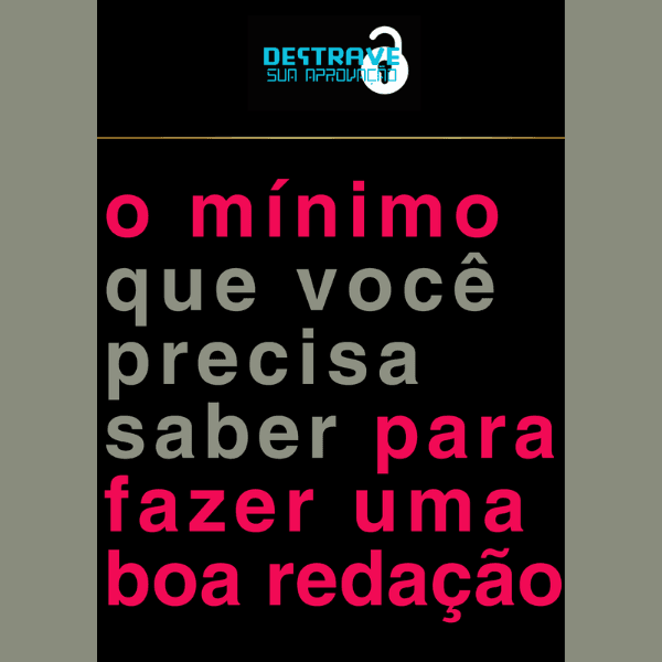 O MÍNIMO QUE VOCÊ PRECISA SABER PARA FAZER UMA BOA REDAÇÃO