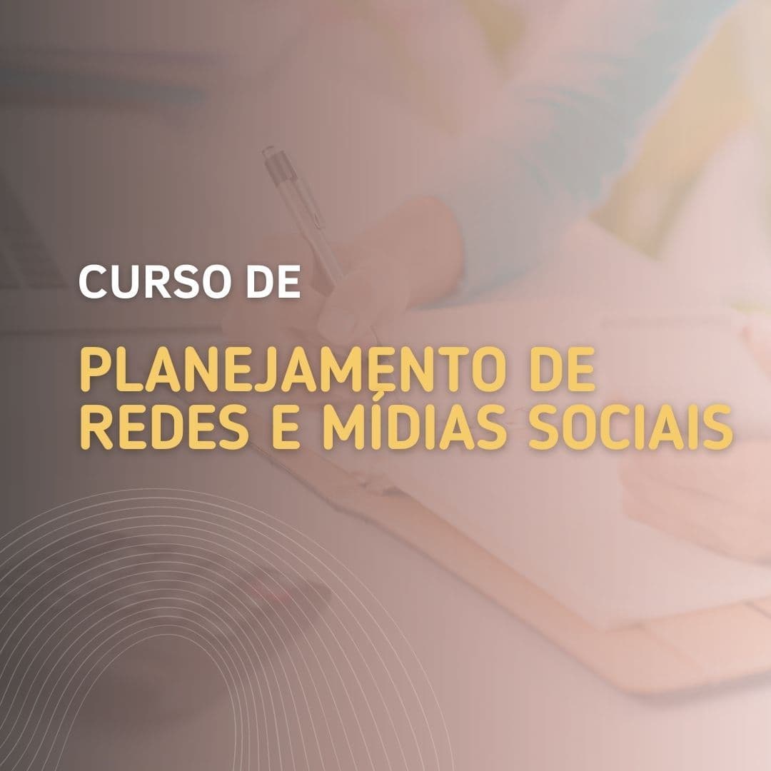 Curso de Planejamento em Redes e Mídias Sociais