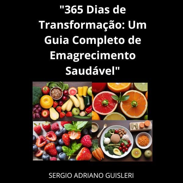 "365 Dias de Transformação: Um Guia Completo de Emagrecimento Saudável"