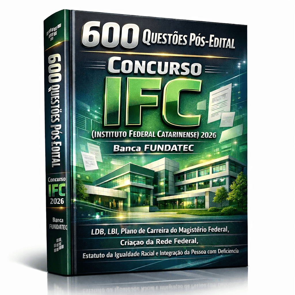 600 Questões Pós-Edital – Concurso IFC (Instituto Federal Catarinense) 2026 – Banca FUNDATEC – (LDB, LBI, Plano de Carreira do Magistério Federal, Criação da Rede Federal, Estatuto da Igualdade Racial