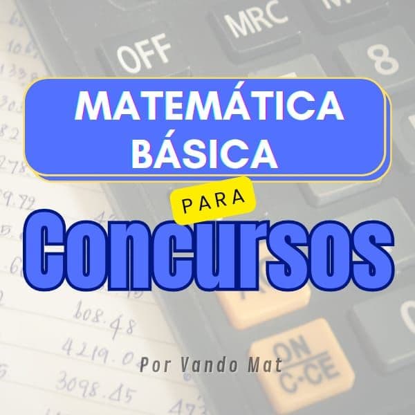 MATEMÁTICA BÁSICA PARA CONCURSO - PROF VANDOMAT