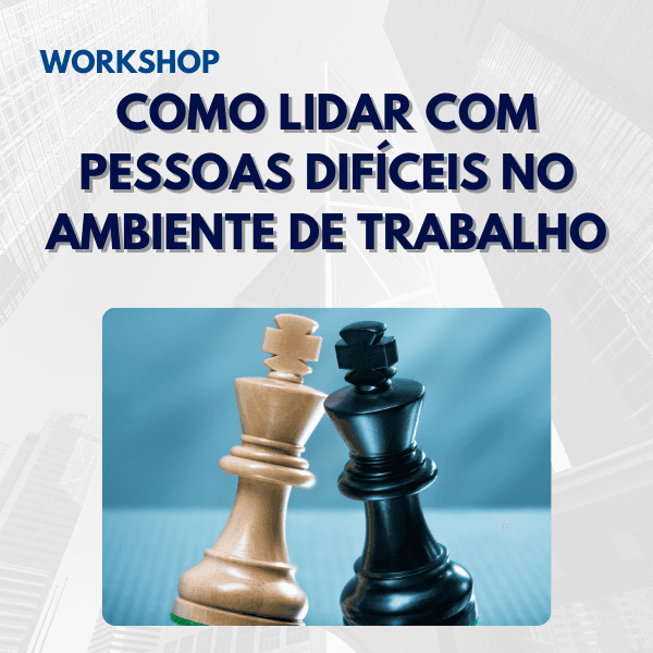 Workshop: Como Lidar com Pessoas Difíceis no Ambiente de Trabalho
