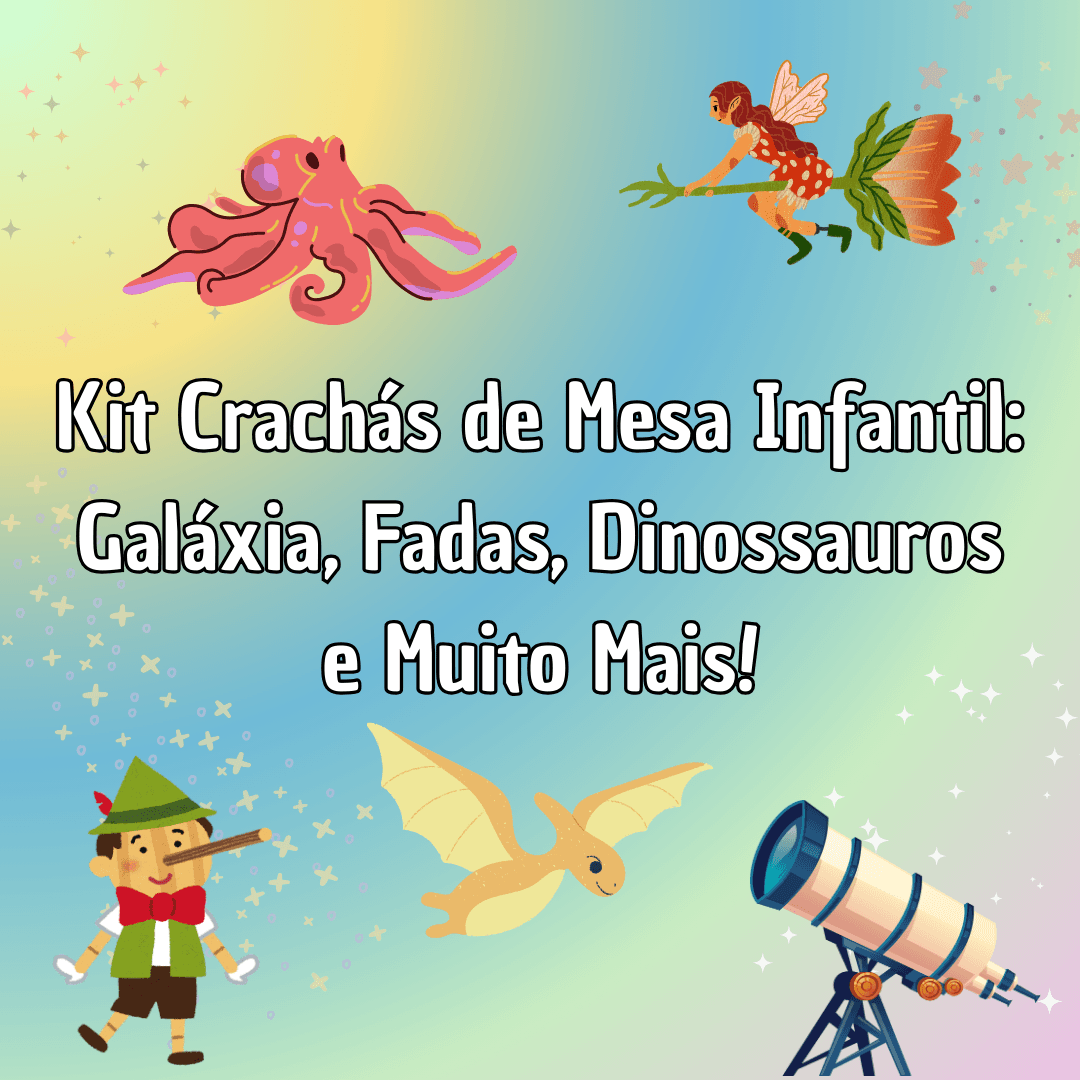 Kit Crachás de Mesa Infantil – Galáxia, Fadas, Dinossauros e Muito Mais!
