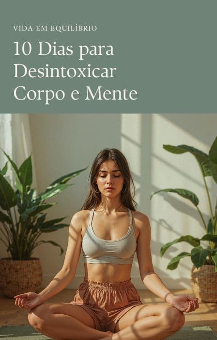 10 Dias para Desintoxicar Corpo e Mente