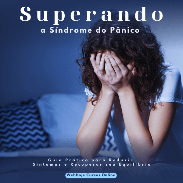 Superando a Síndrome do Pânico – Guia Prático para Reduzir Sintomas e Recuperar seu Equilíbrio